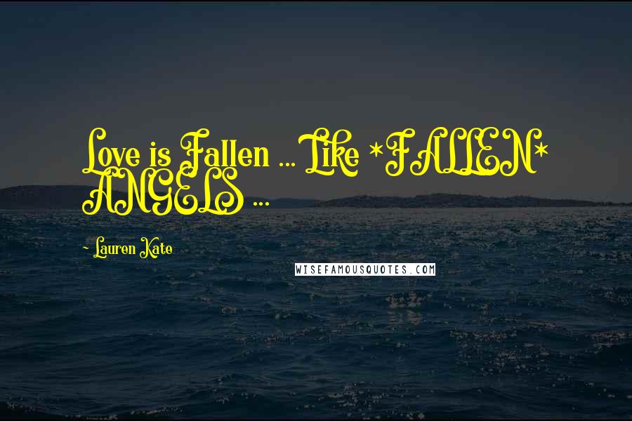 Lauren Kate Quotes: Love is Fallen ... Like *FALLEN* ANGELS ...