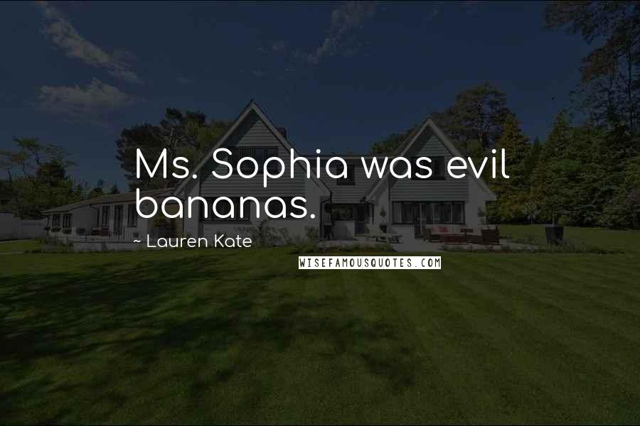 Lauren Kate Quotes: Ms. Sophia was evil bananas.