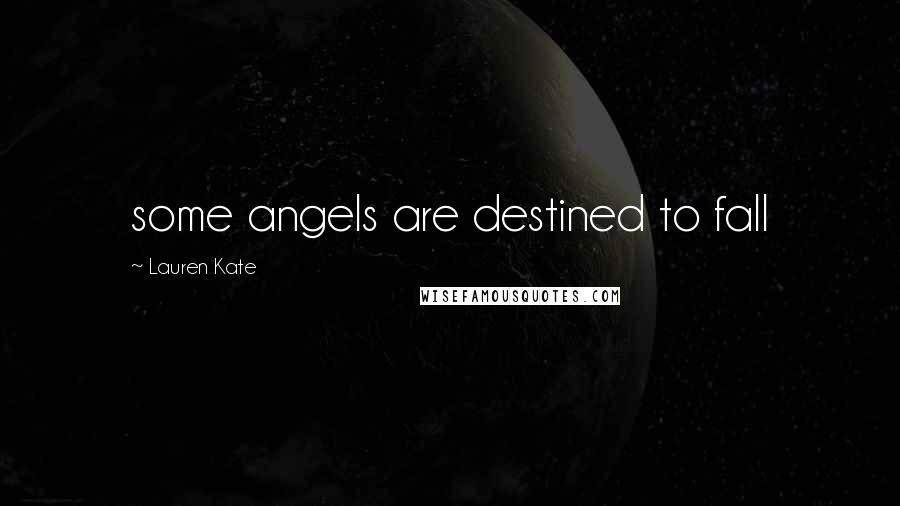 Lauren Kate Quotes: some angels are destined to fall