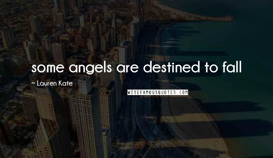 Lauren Kate Quotes: some angels are destined to fall