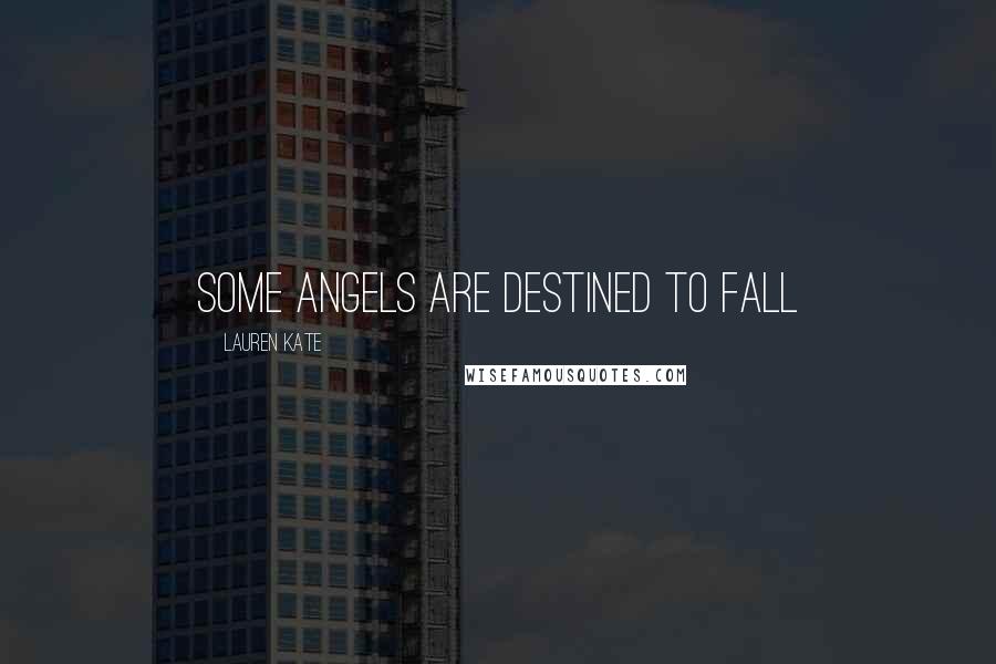 Lauren Kate Quotes: some angels are destined to fall