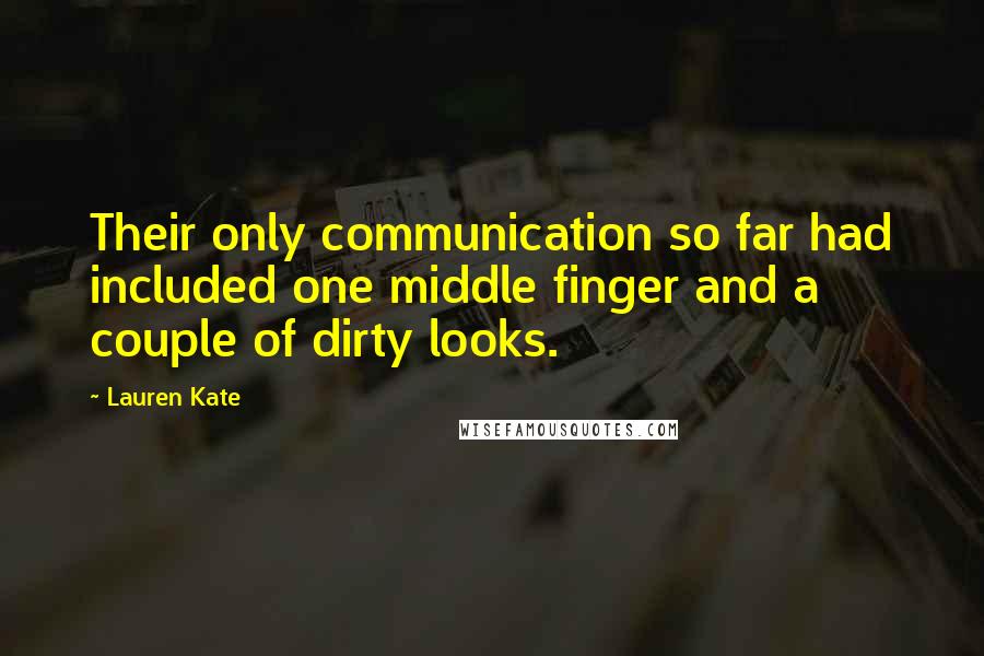 Lauren Kate Quotes: Their only communication so far had included one middle finger and a couple of dirty looks.
