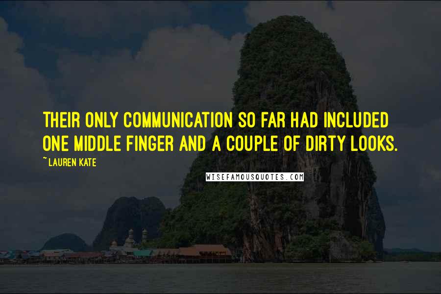 Lauren Kate Quotes: Their only communication so far had included one middle finger and a couple of dirty looks.