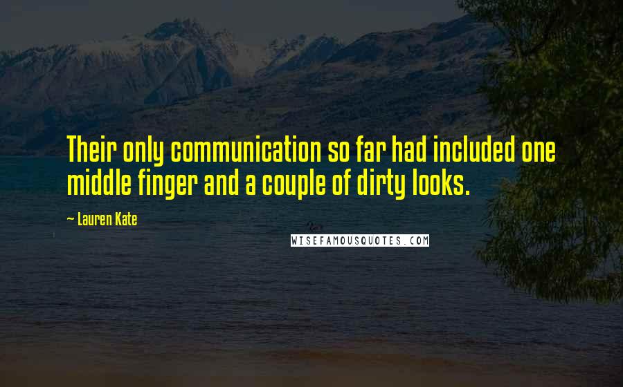 Lauren Kate Quotes: Their only communication so far had included one middle finger and a couple of dirty looks.