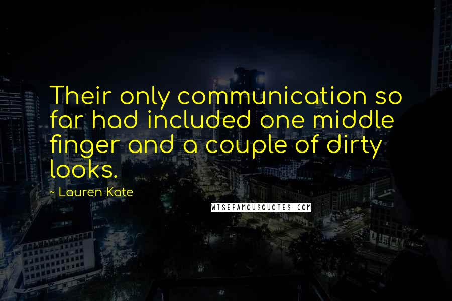 Lauren Kate Quotes: Their only communication so far had included one middle finger and a couple of dirty looks.