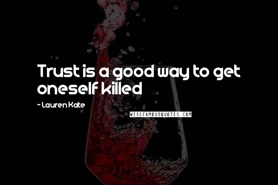 Lauren Kate Quotes: Trust is a good way to get oneself killed