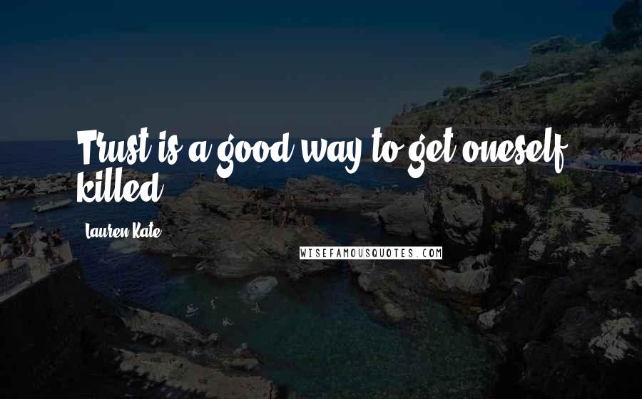 Lauren Kate Quotes: Trust is a good way to get oneself killed