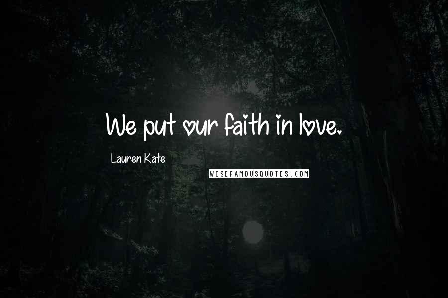 Lauren Kate Quotes: We put our faith in love.