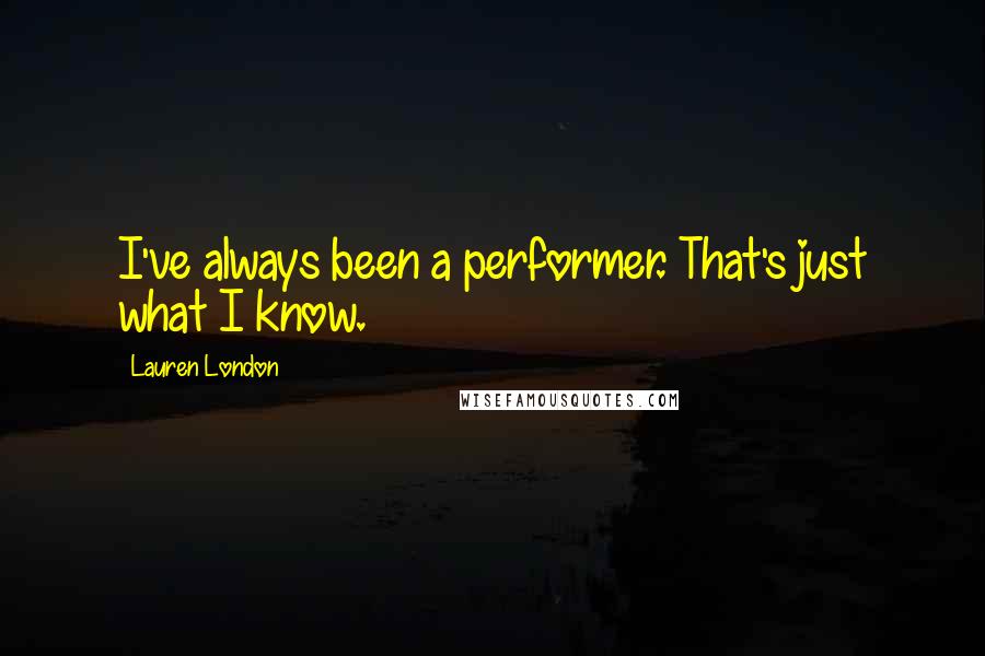 Lauren London Quotes: I've always been a performer. That's just what I know.