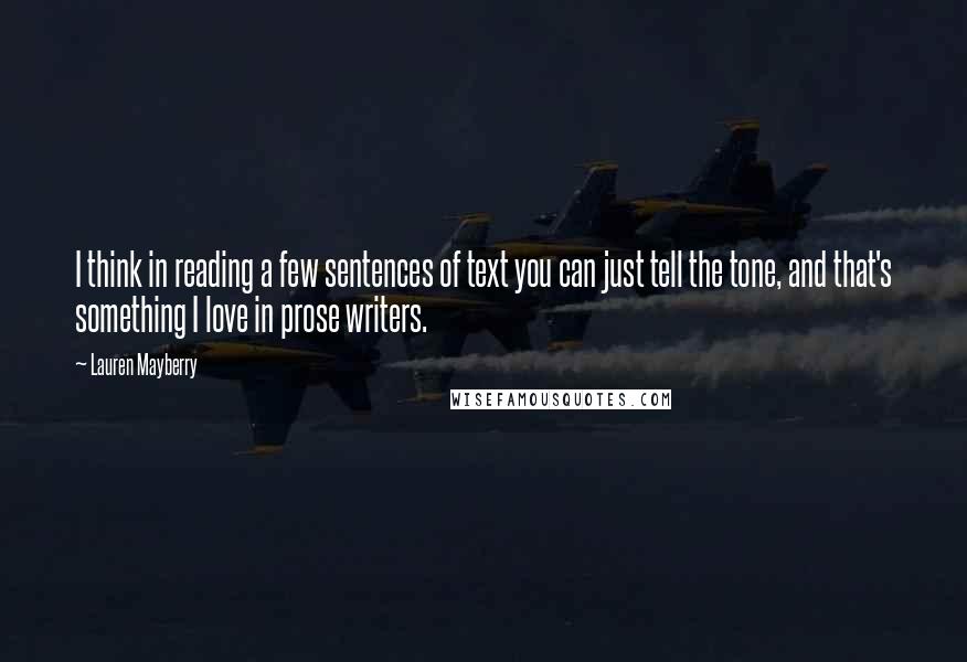 Lauren Mayberry Quotes: I think in reading a few sentences of text you can just tell the tone, and that's something I love in prose writers.