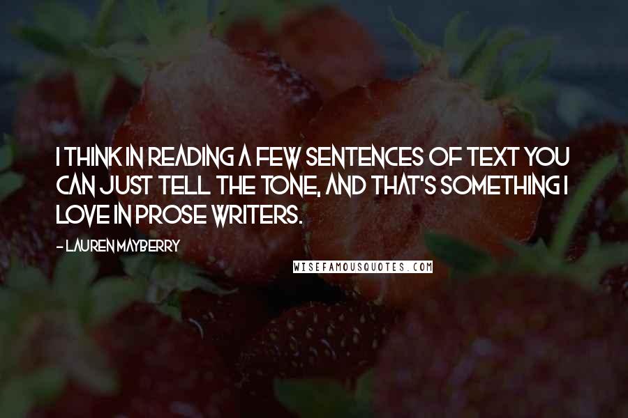 Lauren Mayberry Quotes: I think in reading a few sentences of text you can just tell the tone, and that's something I love in prose writers.