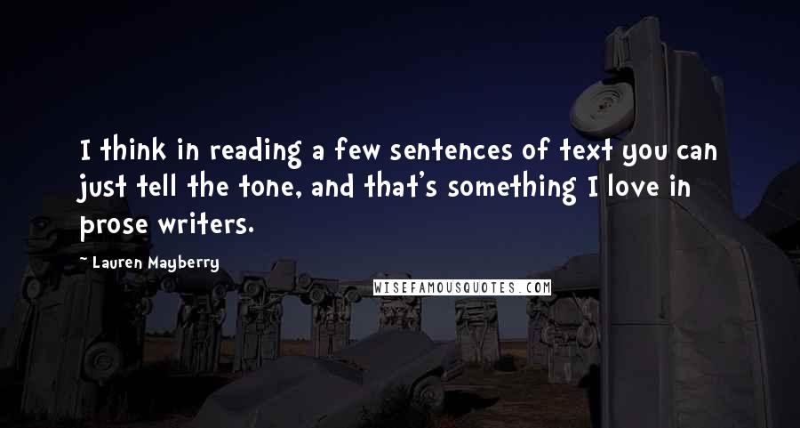 Lauren Mayberry Quotes: I think in reading a few sentences of text you can just tell the tone, and that's something I love in prose writers.