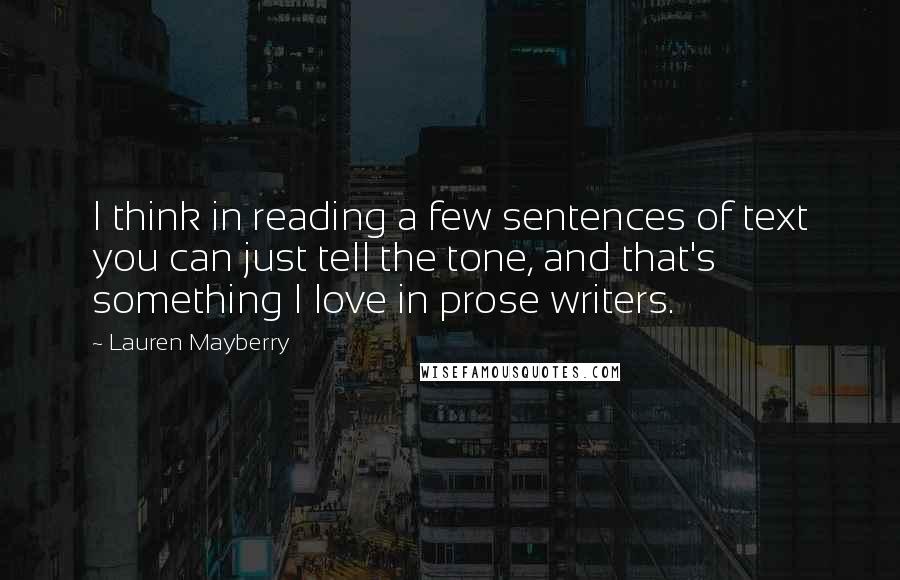 Lauren Mayberry Quotes: I think in reading a few sentences of text you can just tell the tone, and that's something I love in prose writers.