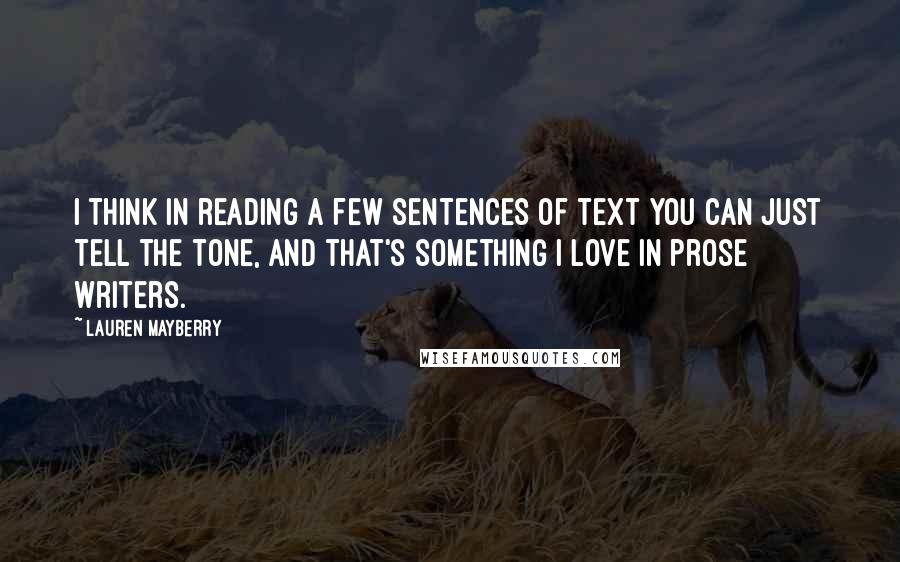 Lauren Mayberry Quotes: I think in reading a few sentences of text you can just tell the tone, and that's something I love in prose writers.