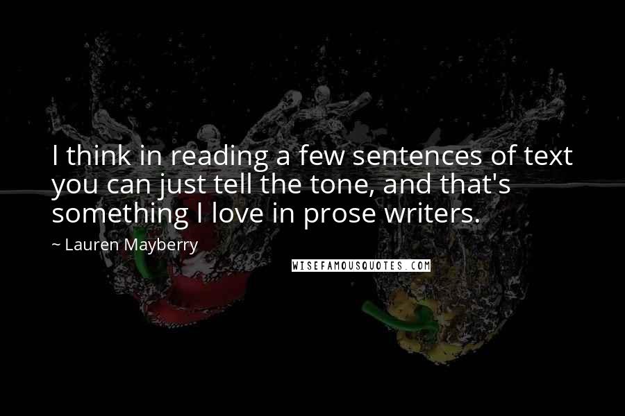 Lauren Mayberry Quotes: I think in reading a few sentences of text you can just tell the tone, and that's something I love in prose writers.