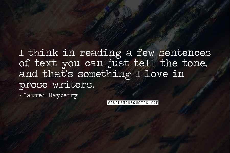 Lauren Mayberry Quotes: I think in reading a few sentences of text you can just tell the tone, and that's something I love in prose writers.