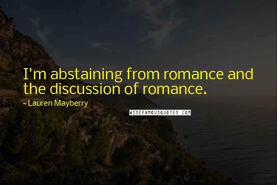 Lauren Mayberry Quotes: I'm abstaining from romance and the discussion of romance.