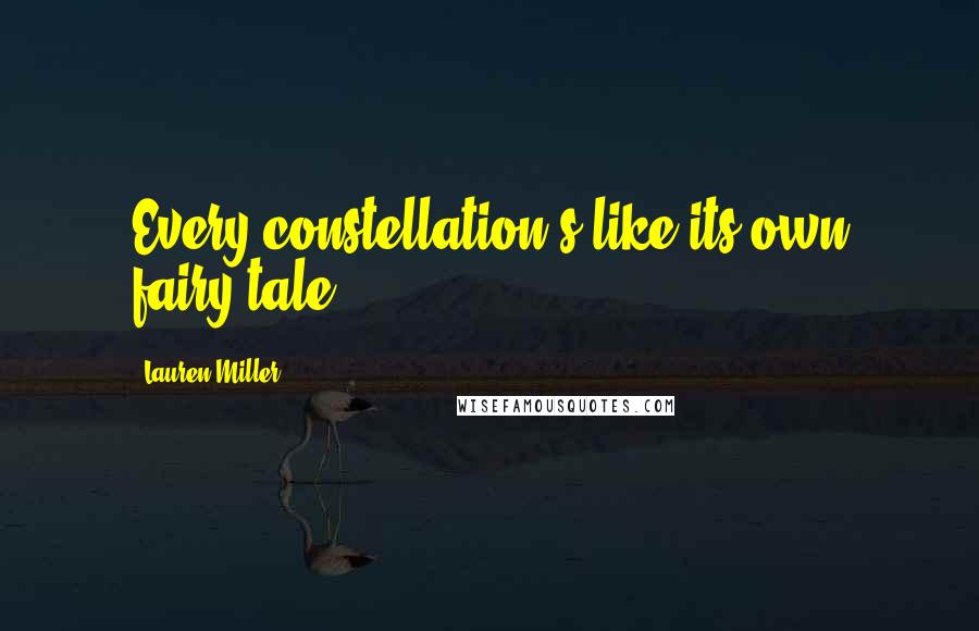 Lauren Miller Quotes: Every constellation's like its own fairy tale.