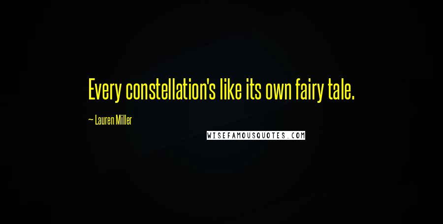 Lauren Miller Quotes: Every constellation's like its own fairy tale.