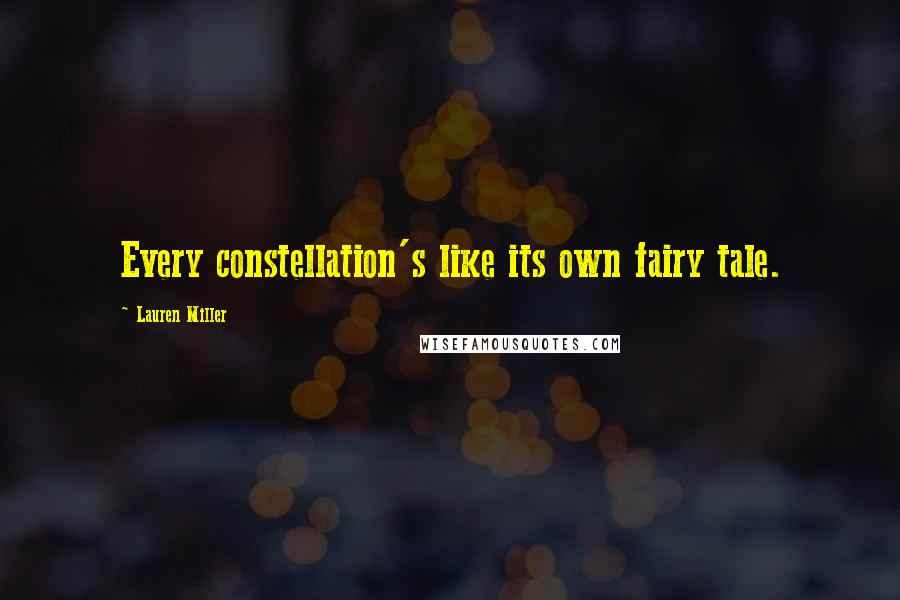 Lauren Miller Quotes: Every constellation's like its own fairy tale.