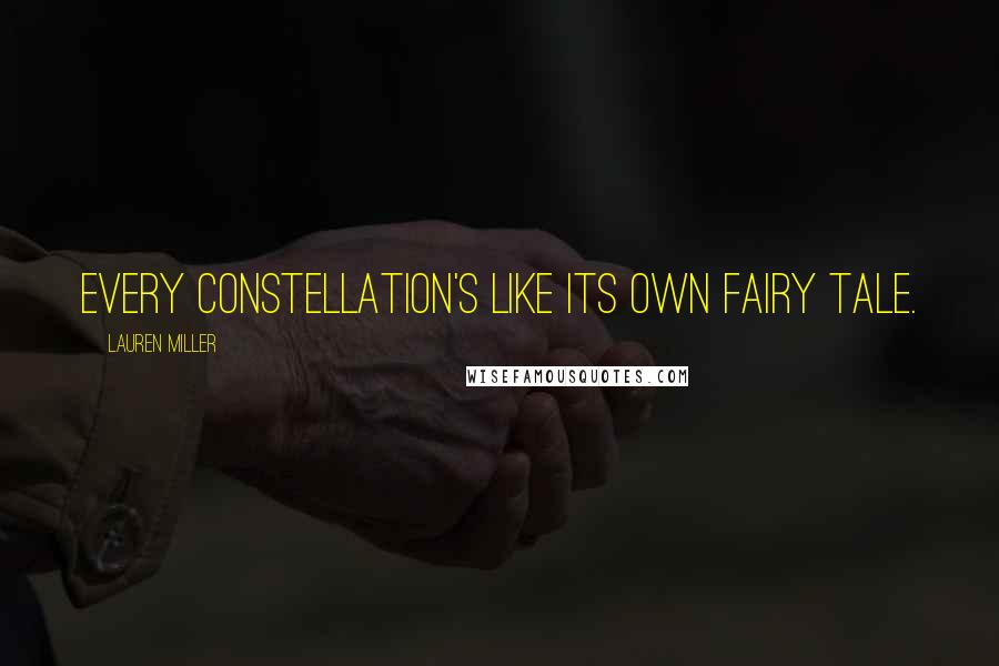 Lauren Miller Quotes: Every constellation's like its own fairy tale.
