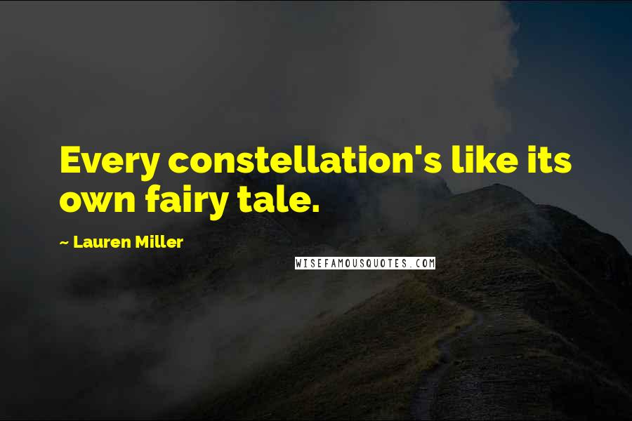 Lauren Miller Quotes: Every constellation's like its own fairy tale.