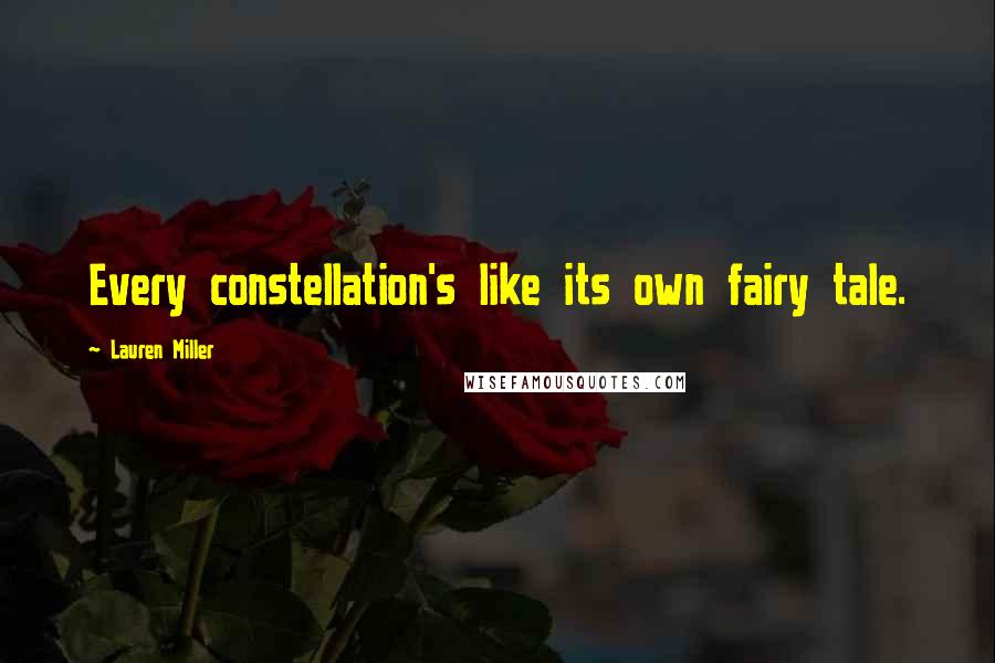 Lauren Miller Quotes: Every constellation's like its own fairy tale.