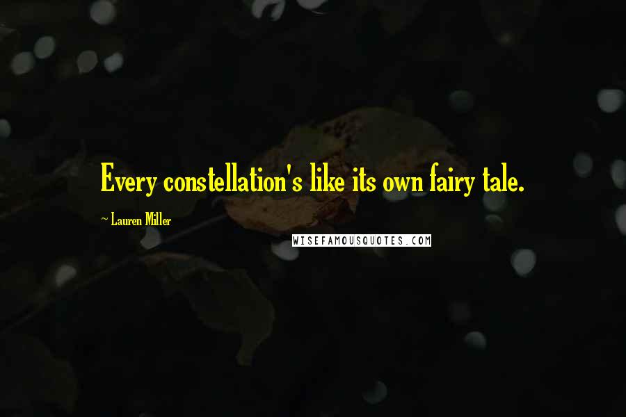 Lauren Miller Quotes: Every constellation's like its own fairy tale.