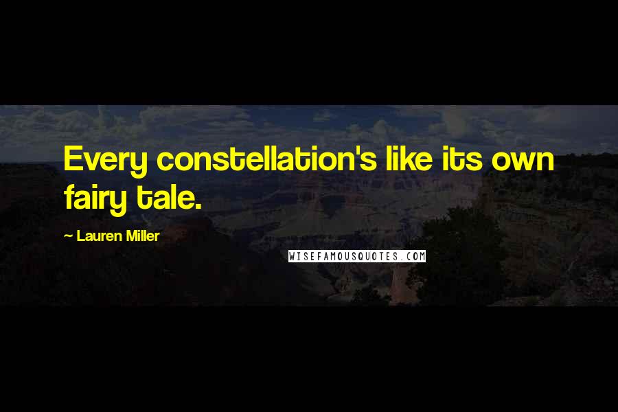 Lauren Miller Quotes: Every constellation's like its own fairy tale.