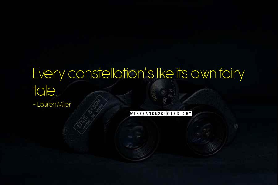 Lauren Miller Quotes: Every constellation's like its own fairy tale.