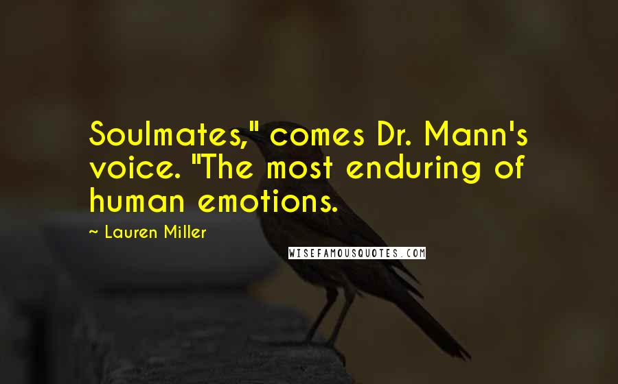 Lauren Miller Quotes: Soulmates," comes Dr. Mann's voice. "The most enduring of human emotions.