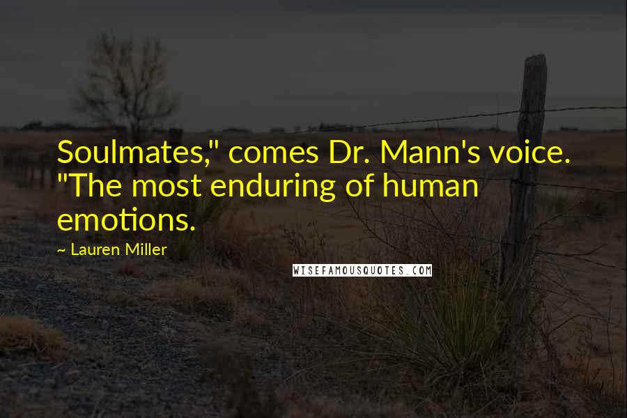 Lauren Miller Quotes: Soulmates," comes Dr. Mann's voice. "The most enduring of human emotions.