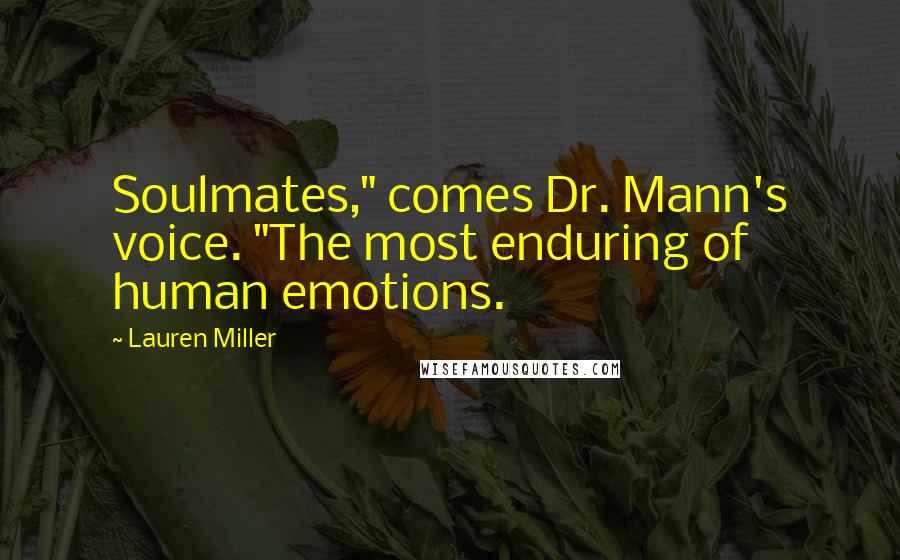 Lauren Miller Quotes: Soulmates," comes Dr. Mann's voice. "The most enduring of human emotions.