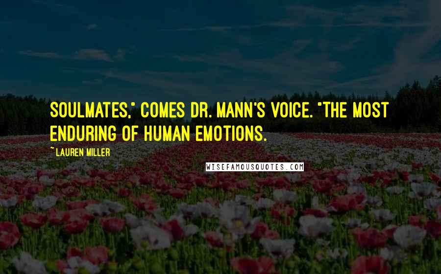 Lauren Miller Quotes: Soulmates," comes Dr. Mann's voice. "The most enduring of human emotions.