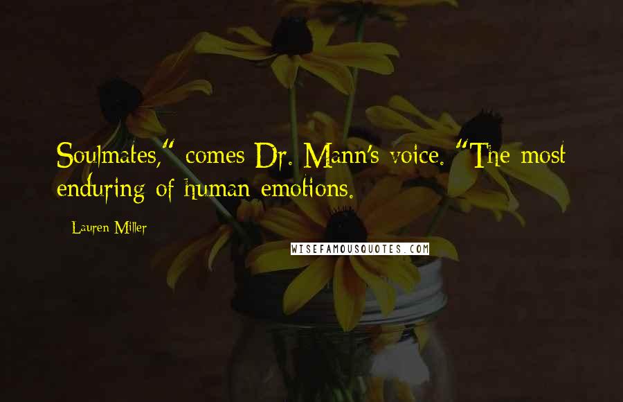 Lauren Miller Quotes: Soulmates," comes Dr. Mann's voice. "The most enduring of human emotions.