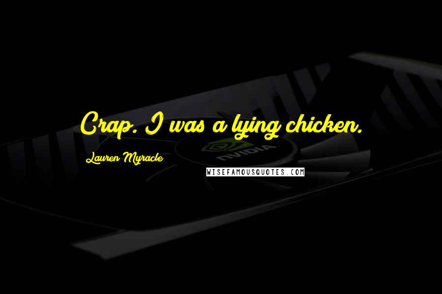 Lauren Myracle Quotes: Crap. I was a lying chicken.