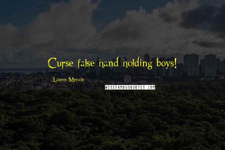 Lauren Myracle Quotes: Curse false-hand-holding boys!