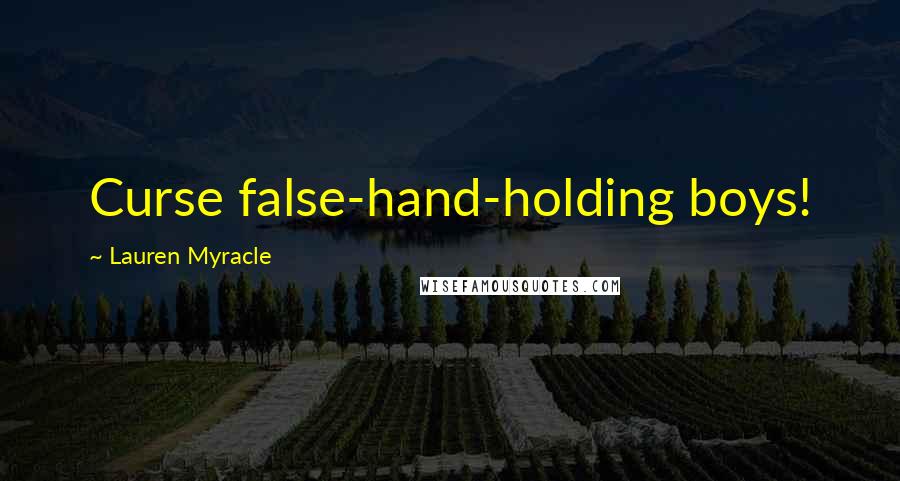 Lauren Myracle Quotes: Curse false-hand-holding boys!