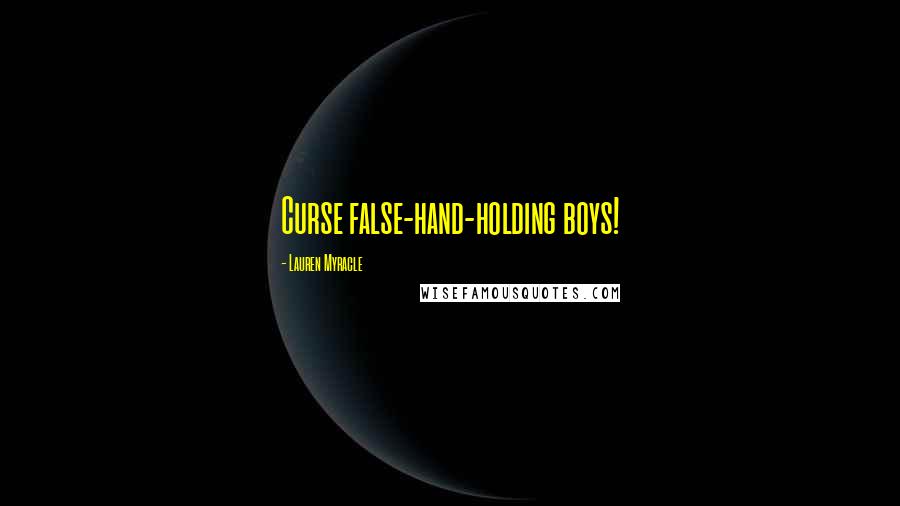 Lauren Myracle Quotes: Curse false-hand-holding boys!