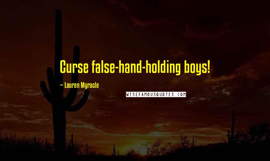 Lauren Myracle Quotes: Curse false-hand-holding boys!