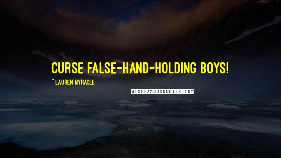 Lauren Myracle Quotes: Curse false-hand-holding boys!