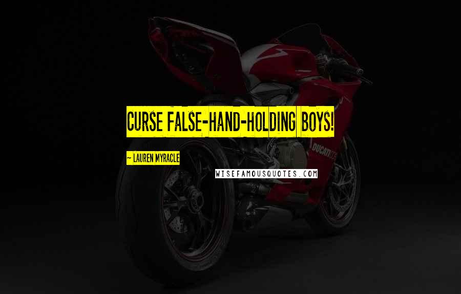 Lauren Myracle Quotes: Curse false-hand-holding boys!