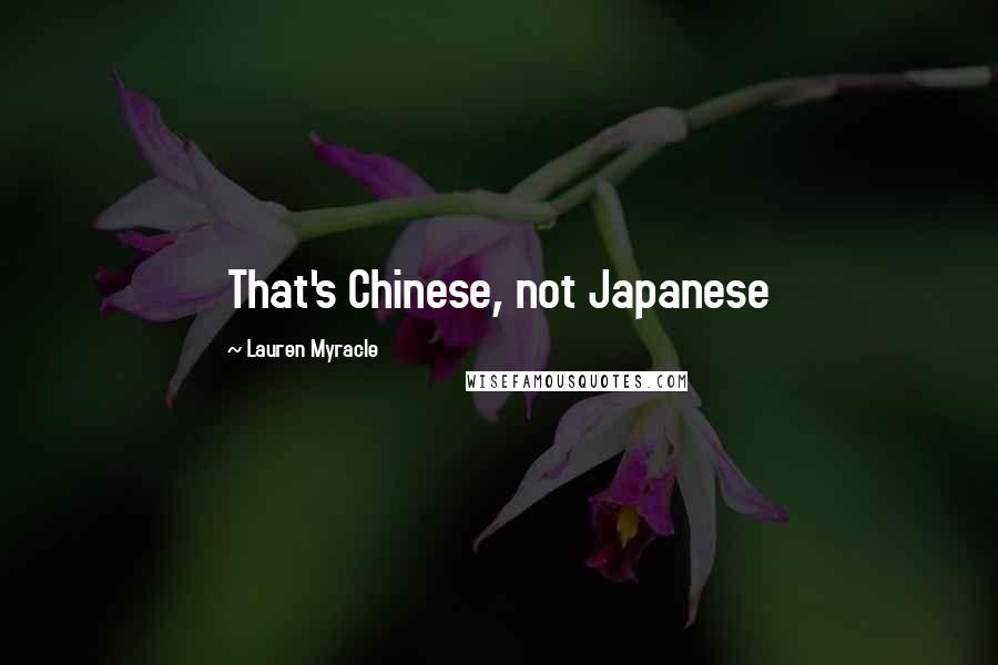 Lauren Myracle Quotes: That's Chinese, not Japanese