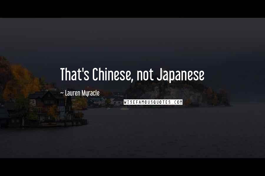 Lauren Myracle Quotes: That's Chinese, not Japanese