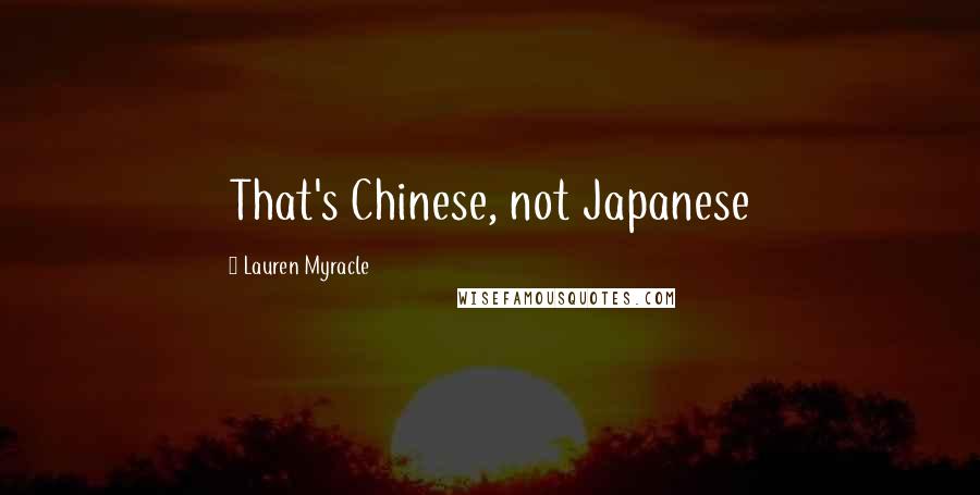Lauren Myracle Quotes: That's Chinese, not Japanese