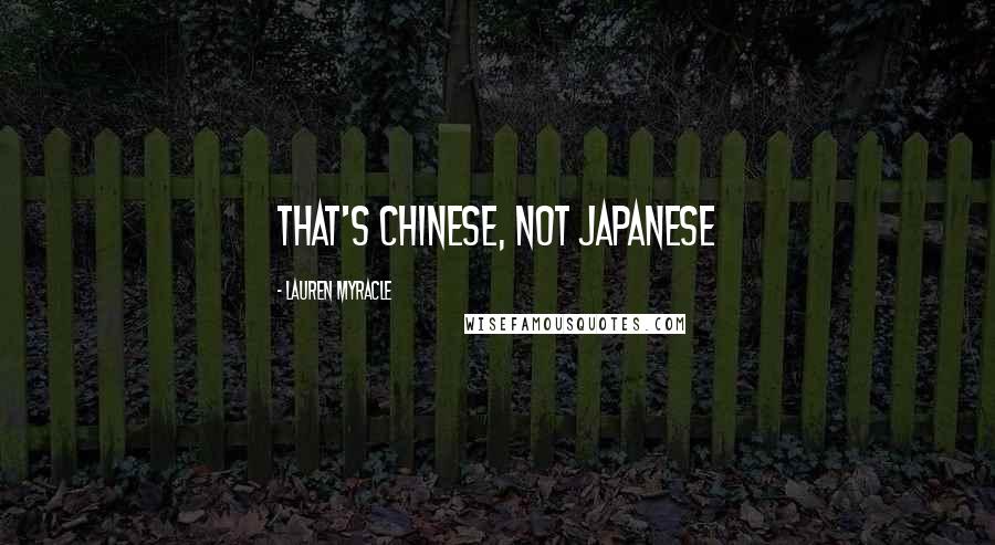 Lauren Myracle Quotes: That's Chinese, not Japanese