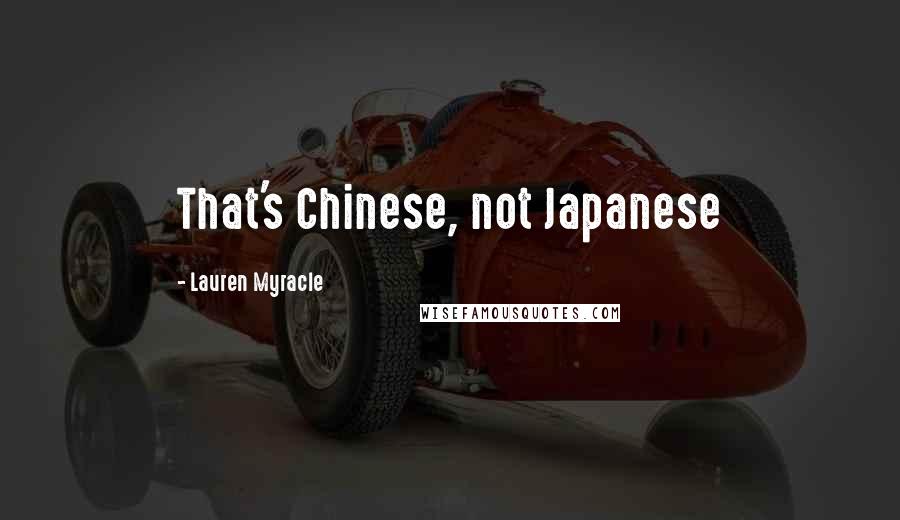Lauren Myracle Quotes: That's Chinese, not Japanese