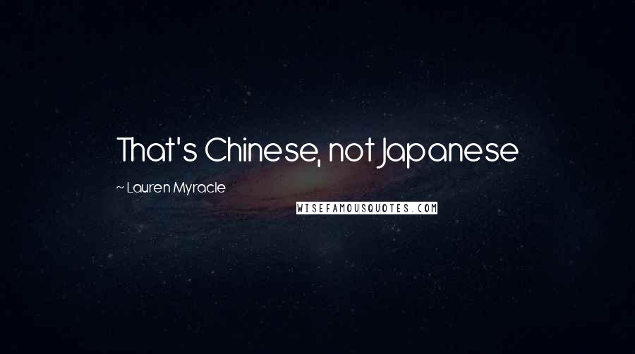 Lauren Myracle Quotes: That's Chinese, not Japanese
