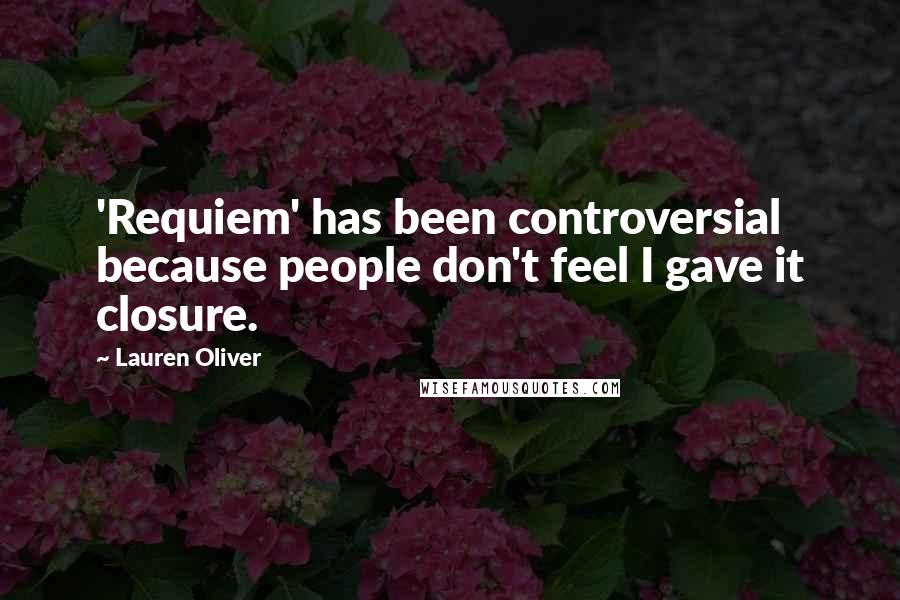 Lauren Oliver Quotes: 'Requiem' has been controversial because people don't feel I gave it closure.