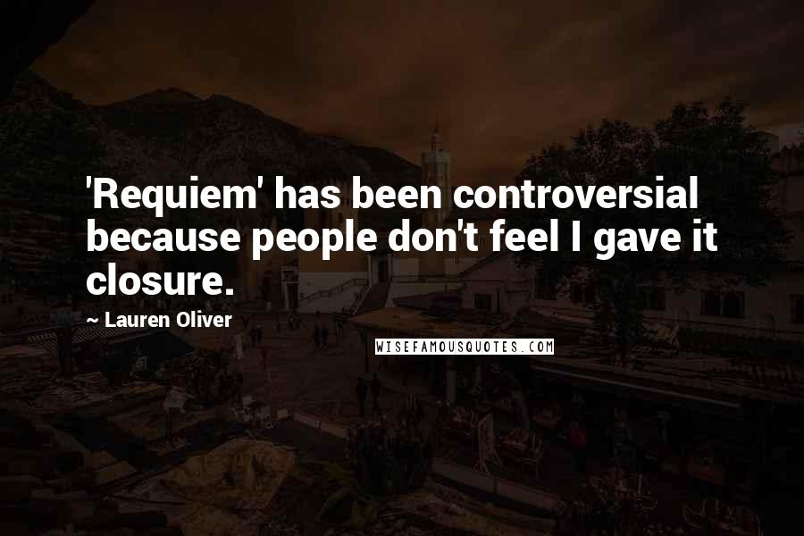 Lauren Oliver Quotes: 'Requiem' has been controversial because people don't feel I gave it closure.